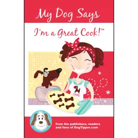 My Dog Says I'm a Great Cook! Cookbook